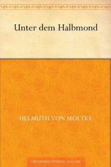 Unter dem Halbmond (German Edition) - Helmuth Graf von Moltke