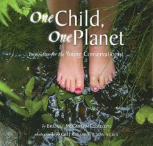 One Child, One Planet: Inspiration for the Young Conservationist - Bridget McGovern Llewellyn, Carl R. Sams II, Jean Stoick