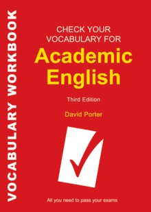 Check Your Vocabulary for Academic English: All you need to pass your exams - David Porter