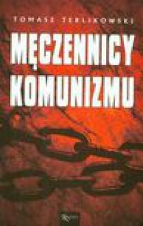 Męczennicy komunizmu - Tomasz Terlikowski