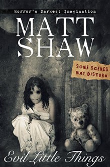 Evil Little Things: A Tale of Horror and Possession - Matt Shaw