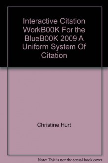 Interactive Citation WorkB00K For the BlueB00K 2009 A Uniform System Of Citation - Christine Hurt