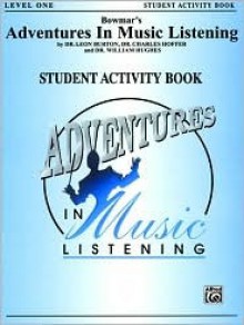 Bowmar's Adventures in Music Listening, Level 1: Student Activity Book - Leon Burton, Charles R. Hoffer, William Hughes, Debbie Cavalier