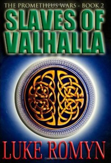 Slaves of Valhalla: The Prometheus Wars - Luke Romyn