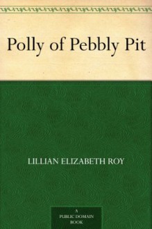 Polly of Pebbly Pit (免费公版书) - Lillian Elizabeth Roy