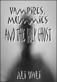 Vampires, Mummies and the Holy Ghost - Ali Vali