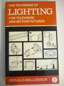 Technique of Lighting for Television and Motion Pictures - Gerald Millerson