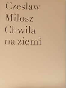 Chwila na ziemi - Janusz Górski, Jan Lebenstein, Czesław Miłosz, Michał Szymański