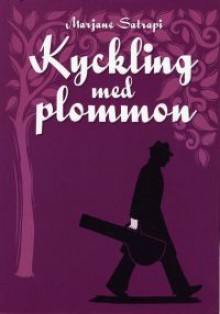 Kyckling med plommon - Marjane Satrapi, Fabian Göranson