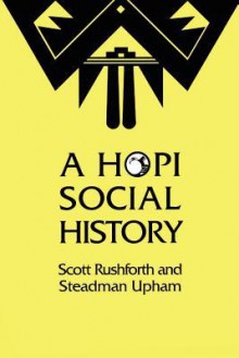 A Hopi Social History - Scott Rushforth, Steadman Upham