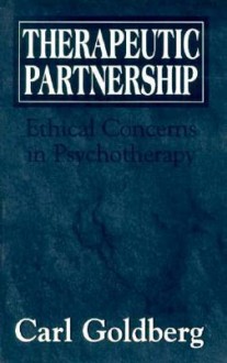 Therapeutic Partnership: Ethical Concerns in Psychotherapy - Carl Goldberg