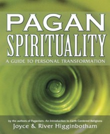 Pagan Spirituality: A Guide to Personal Transformation - River Higginbotham, Joyce Higginbotham