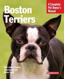 Boston Terriers: Everything about Selection, Care, Nutrition, Behavior, and Training - Susan Bulanda