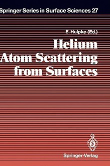 Helium Atom Scattering from Surfaces - E. Hulpke, D. Neuhaus, V. Celli, G. Comsa, R.B. Doak, J.W.M. Frenken, B.J. Hinch, H. Hoinkes, K. Kern, A.M. Lahee, J. Lapujoulade, J.R. Manson, L. Miglio, B. Poelsema