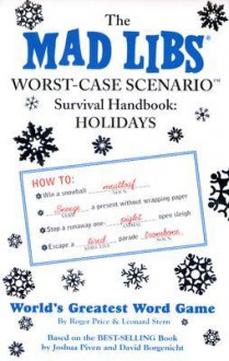 The Mad Libs Worst-Case Scenario Survival Handbook: Holidays - Lisa Gribbin, Leonard Stern