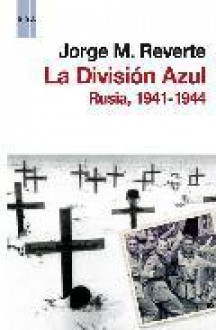 La División Azul: Rusia 1941-1944 - Jorge M. Reverte