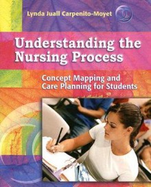 Understanding the Nursing Process: Concept Mapping and Care Planning for Students - Lynda Juall Carpenito