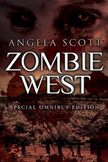 Zombie West Trilogy - Angela Scott