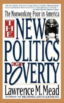 The New Politics Of Poverty: The Nonworking Poor In America - Lawrence M. Mead