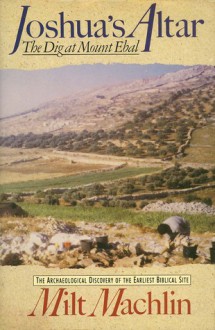 Joshua's Altar: The Dig at Mount Ebal - Milt Machlin