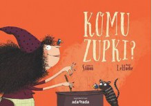 Komu zupki? - Magali Le Huche, Iwona Janczy, Simone Quitterie