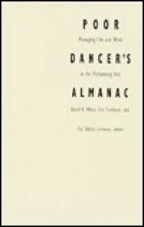 Poor Dancer's Almanac: Managing Life &amp; Work in the Performing Arts - David R. White, David R. White, Lise Friedman