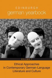 Edinburgh German Yearbook 7: Ethical Approaches in Contemporary German-Language Literature and Culture - Frauke Matthes, Emily Jeremiah