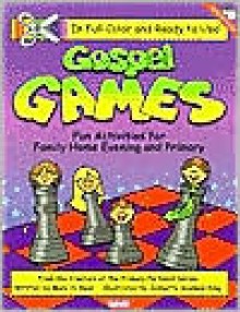 Gospel Games: Fun Activities for Fhe and Primary - Mary H. Ross, Jennette Guymon-King