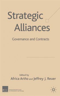 Strategic Alliances: Governance and Contracts - Jeffrey J. Reuer, Africa Ariño