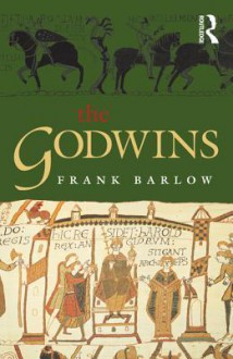 The Godwins: The Rise and Fall of a Noble Dynasty - Frank Barlow