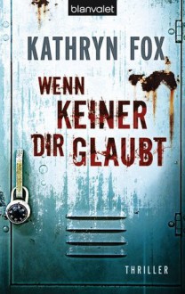 Wenn keiner dir glaubt (Dr. Anya Crichton, #5) - Kathryn Fox