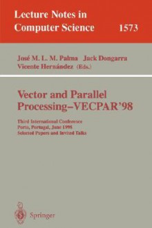 Vector and Parallel Processing - Vecpar'98: Third International Conference Porto, Portugal, June 21-23, 1998 Selected Papers and Invited Talks - Jose M.L.M. Palma, Jack Dongarra, Vicente Hernandez