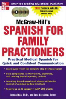 McGraw-Hill's Spanish for Family Practitioners: Practical Medical Spanish for Quick and Confident Communication [With 3 75-Minute CDs and Booklet] - Joanna Rios, Jose Fernandez