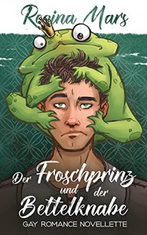 Der Froschprinz und der Bettelknabe: Märchenhafte Novellette - Regina Mars