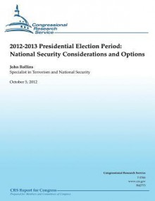 2012-2013 Presidential Election Period: National Security Consideration and Operations - John Rollins