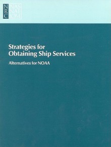 Strategies for Obtaining Ship Services: Alternatives for Noaa - Committee on Alternative Strategies for, Marine Board, National Research Council