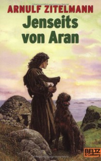 Jenseits von Aran : Abenteuer-Roman aus Altirland - Arnulf Zitelmann