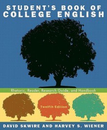 Student's Book of College English: Rhetoric, Reader, Research Guide, and Handbook [With Access Code] - David Skwire, Harvey S. Wiener