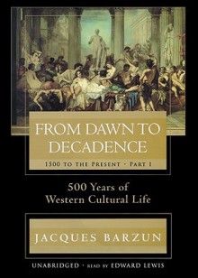 From Dawn to Decadence: Part 1 1500 to Present (Audio) - Jacques Baryun, Edward Lewis