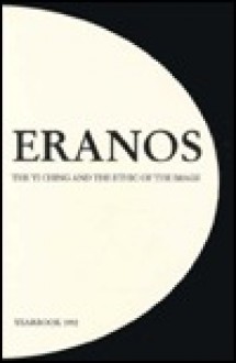 The Yi Ching and the Ethic of the Image: Papers Presented at the 1992 Round Table Session (Eranos Yi Ching Project, Pt. II, 1) - Stephen Karcher