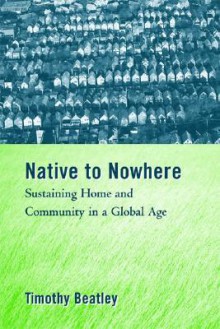 Native to Nowhere: Sustaining Home And Community In A Global Age - Timothy Beatley