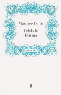 Trials In Burma - Maurice Collis