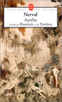 Aurélia, précédé des "Illuminés" et de "Pandora" - Gérard de Nerval