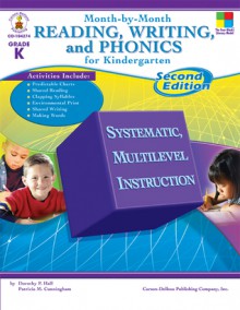 Month-by-Month Reading, Writing, and Phonics for Kindergarten: Second Edition - Patricia Marr Cunningham, Dorothy P. Hall