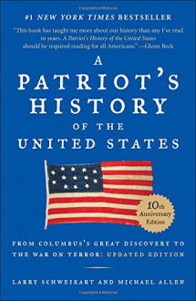 A Patriot's History of the United States: From Columbus's Great Discovery to America�s Age of Entitlement - Larry Schweikart, Michael Patrick Allen