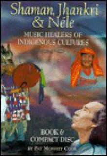 Shaman, Jhankri & Nele: Music Healers of Indigenous Cultures - Ellipsis Arts, Pat Moffitt Cook