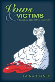 Vows & Victims (The Presley Thurman Mysteries) - Laina Turner