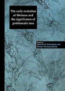 The Early Evolution of Metazoa and the Significance of Problematic Taxa - Alberto M. Simonetta, Simon Morris