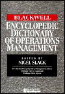 The Blackwell Encyclopedic Dictionary of Operations Management - Nigel Slack