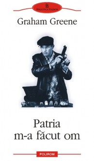 Patria m-a facut om - Graham Greene, Andrei Gorzo